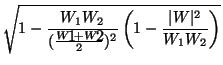 $\displaystyle \sqrt{1-\frac{W_1 W_2}{(\frac{W_1+W_2}{2})^2}\left ( 1-\frac{\vert W\vert^2}{W_1W_2}\right )}$